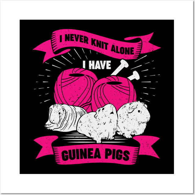 I Never Knit Alone I Have Guinea Pigs Wall Art by Dolde08